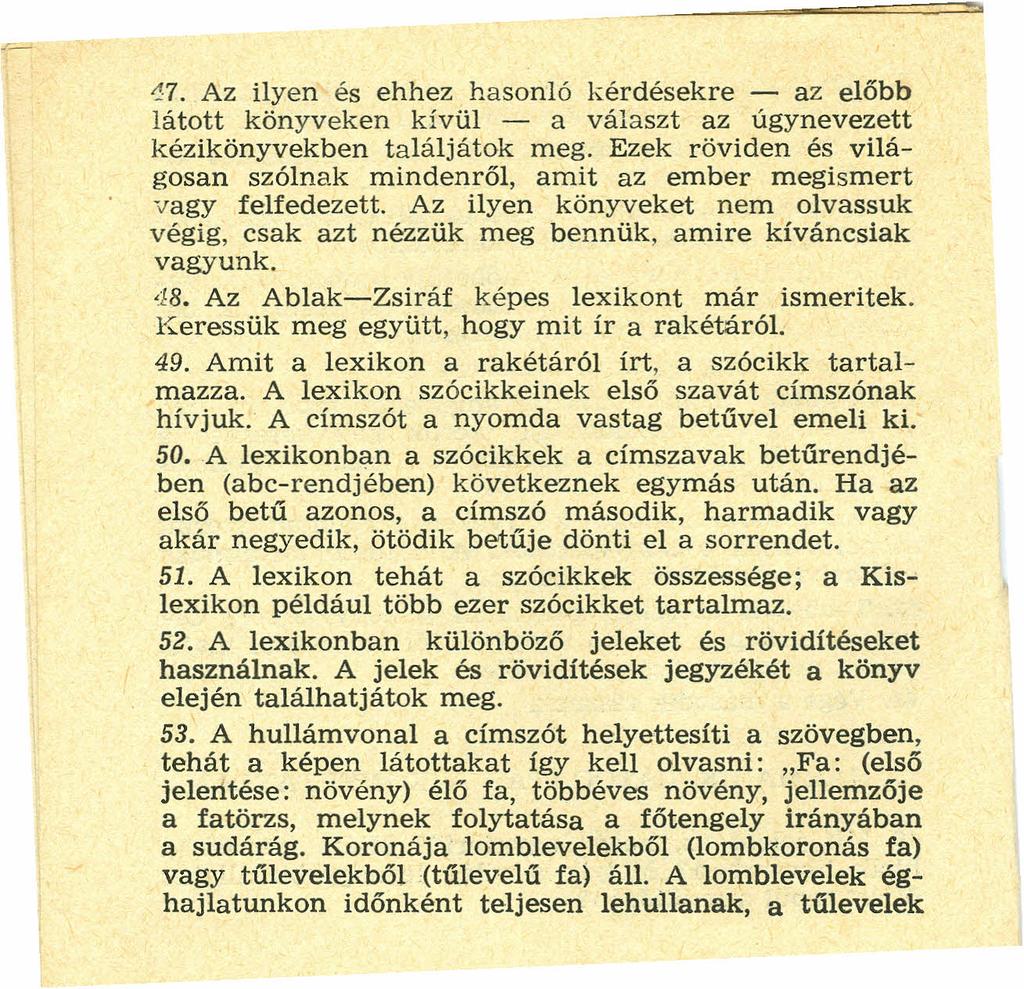 '!7. Az ilyen és ehhez hasonló kérdésekre - az előbb látott könyveken kívül - a választ az úgynevezett kézikönyvekben találjátok meg.