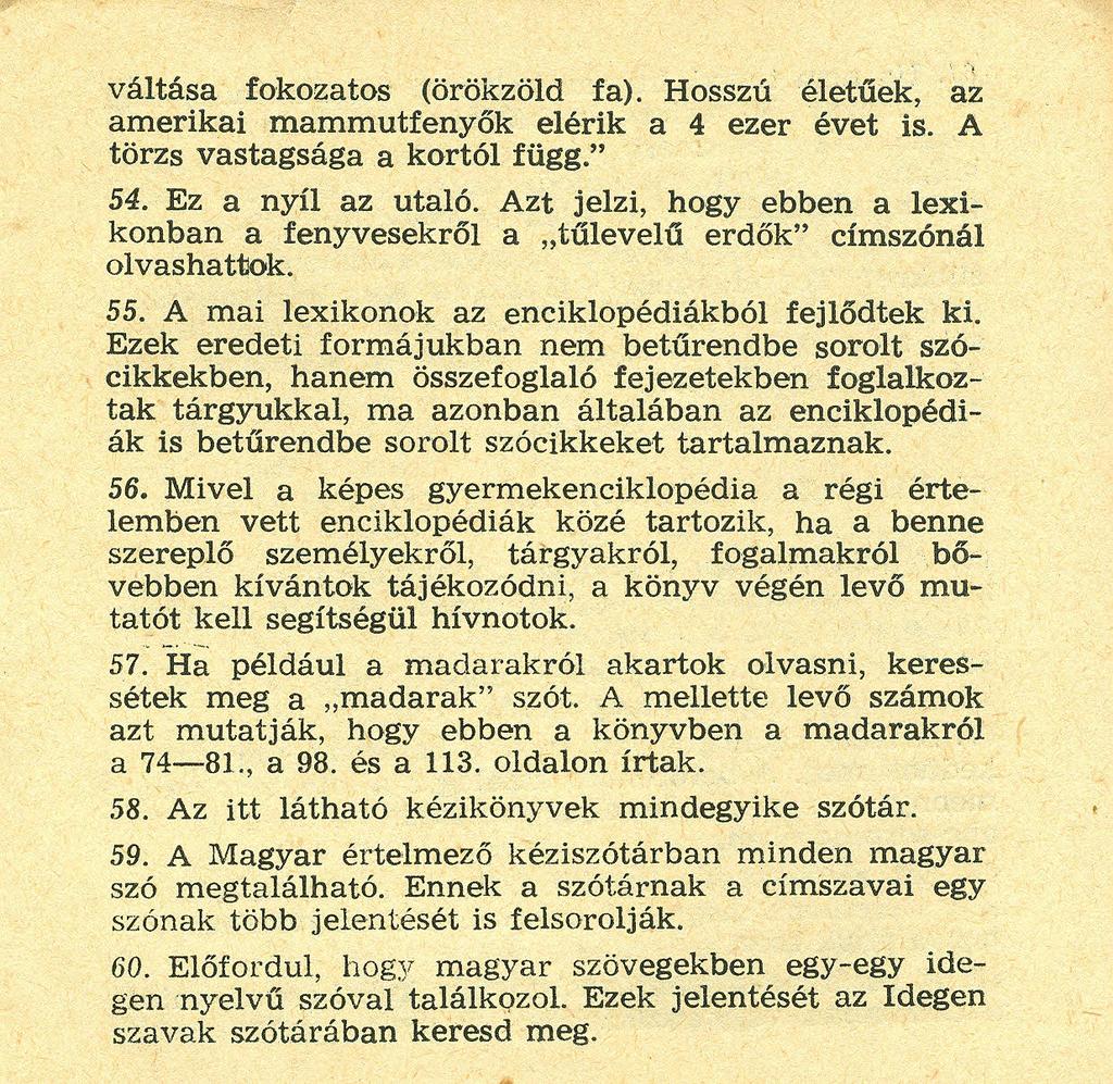 váltás a fokozatos (örökzöld fa). Hosszú életűek, az amerikai mammutfenyők elérik a 4 ezer évet is. A törzs vastagsága a kortól függ." 54. Ez a nyíl az utaló.