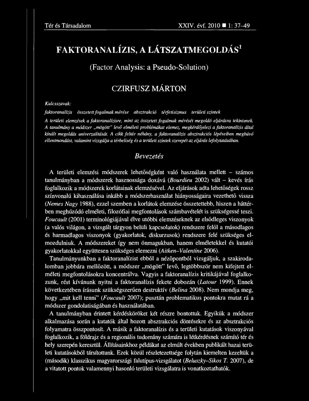 A területi elemzések a faktoranalízisre, mint az összetett fogalmak mérését megoldó eljárásra tekintenek A tanulmány a módszer mögött" lev ő elméleti problémákat elemez, megkérd őjelezi a