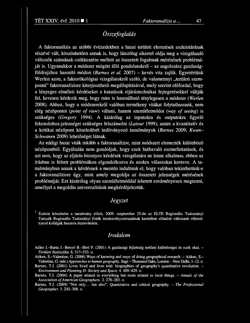 számának csökkentése mellett az összetett fogalmak mérésének problémáját is. Ugyanakkor a módszer mögött álló gondolatokról az angolszász gazdaságföldrajzhoz hasonló módon (Barnes et al.