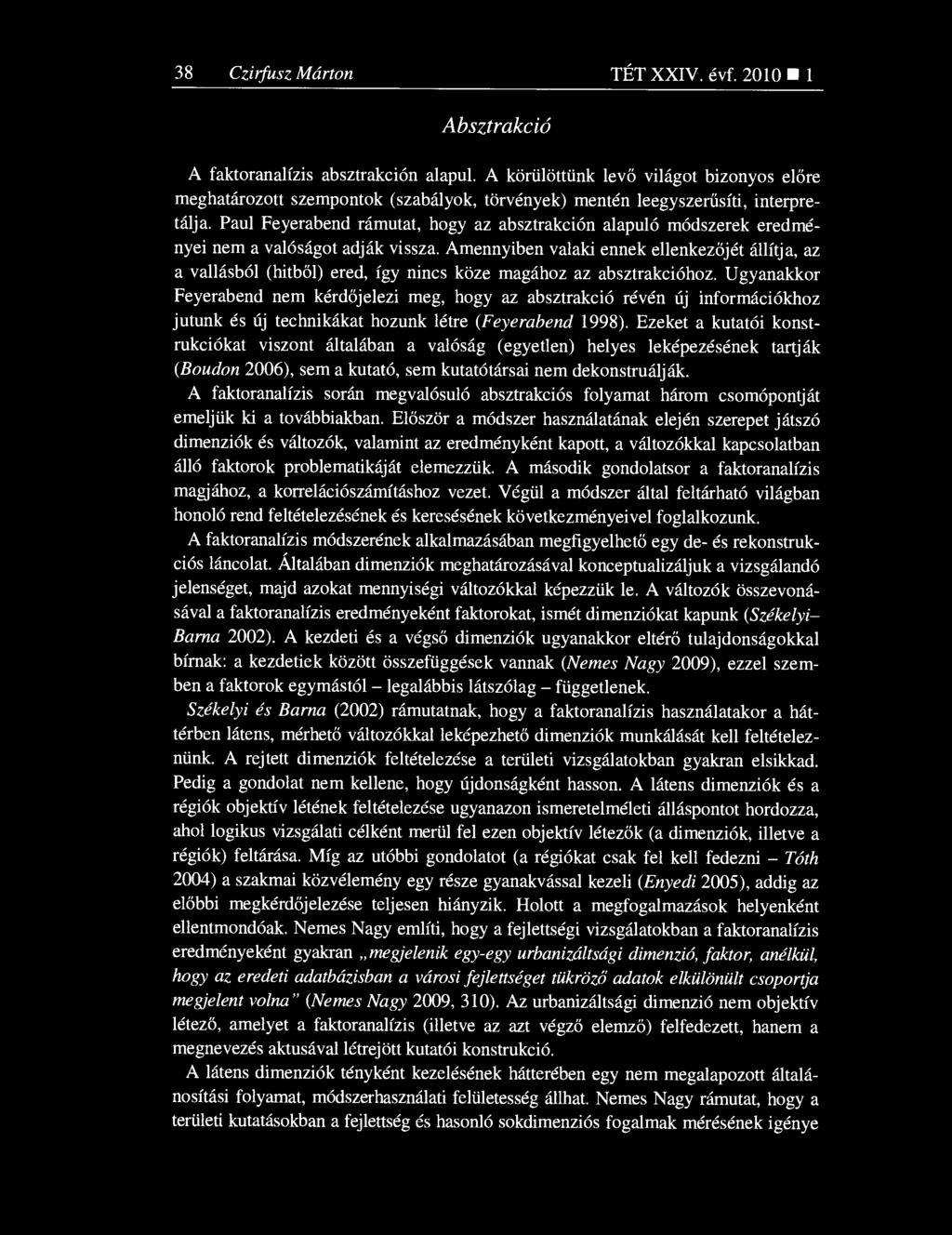 Paul Feyerabend rámutat, hogy az absztrakción alapuló módszerek eredményei nem a valóságot adják vissza.