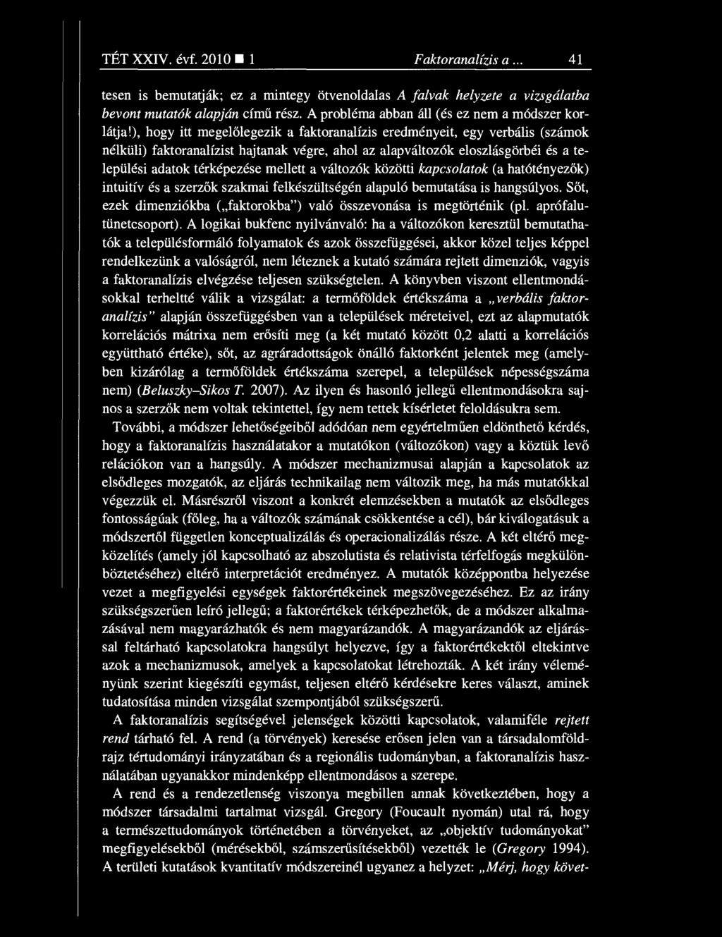 ), hogy itt megel őlegezik a faktoranalízis eredményeit, egy verbális (számok nélküli) faktoranalízist hajtanak végre, ahol az alapváltozók eloszlásgörbéi és a települési adatok térképezése mellett a