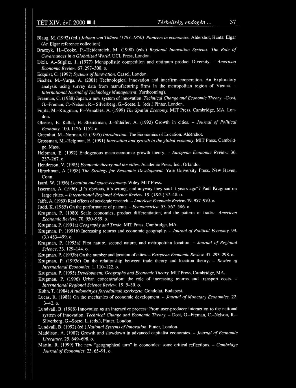(1977) Monopolistic competition and optimum product Diversity. American Economic Review. 67.297-308. o. Edquist, C. (1997) Systems of Innovation. Cassel, London. Fischer, M. Varga, A.