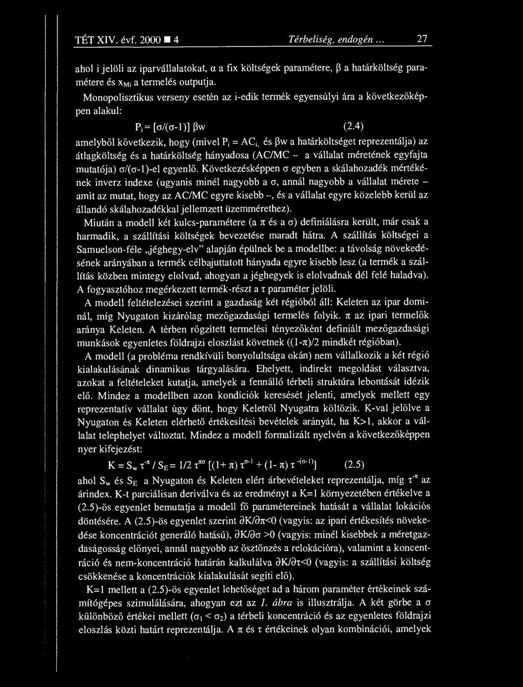 4) amelyb ől következik, hogy (mivel I) ; = AC i, és (3w a határköltséget reprezentálja) az átlagköltség és a határköltség hányadosa (AC/MC a vállalat méretének egyfajta mutatója) a/(a-1)-el egyenl ő.
