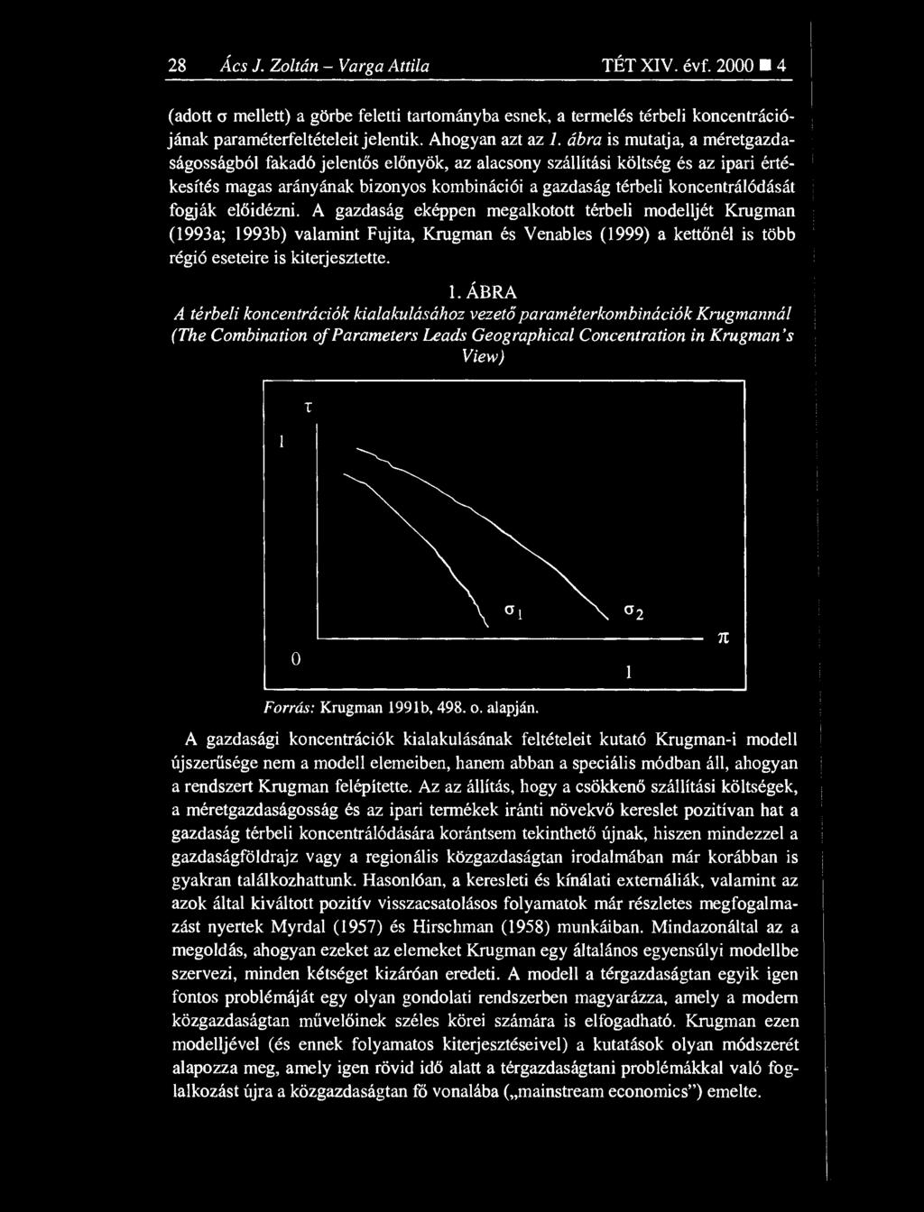 fogják előidézni. A gazdaság eképpen megalkotott térbeli modelljét Krugman (1993a; 19