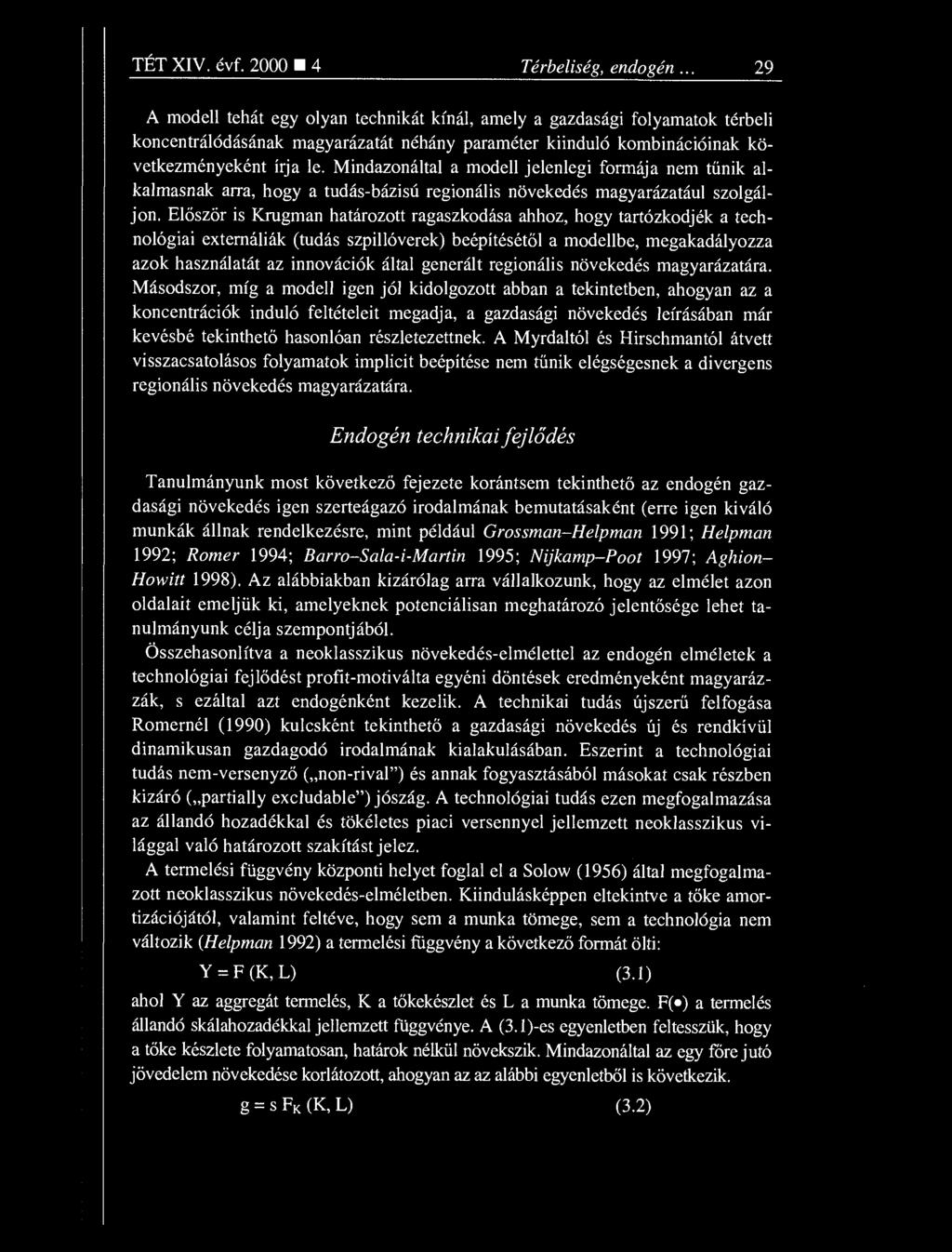 írja le. Mindazonáltal a modell jelenlegi formája nem t űnik alkalmasnak arra, hogy a tudás-bázisú regionális növekedés magyarázatául szolgáljon.