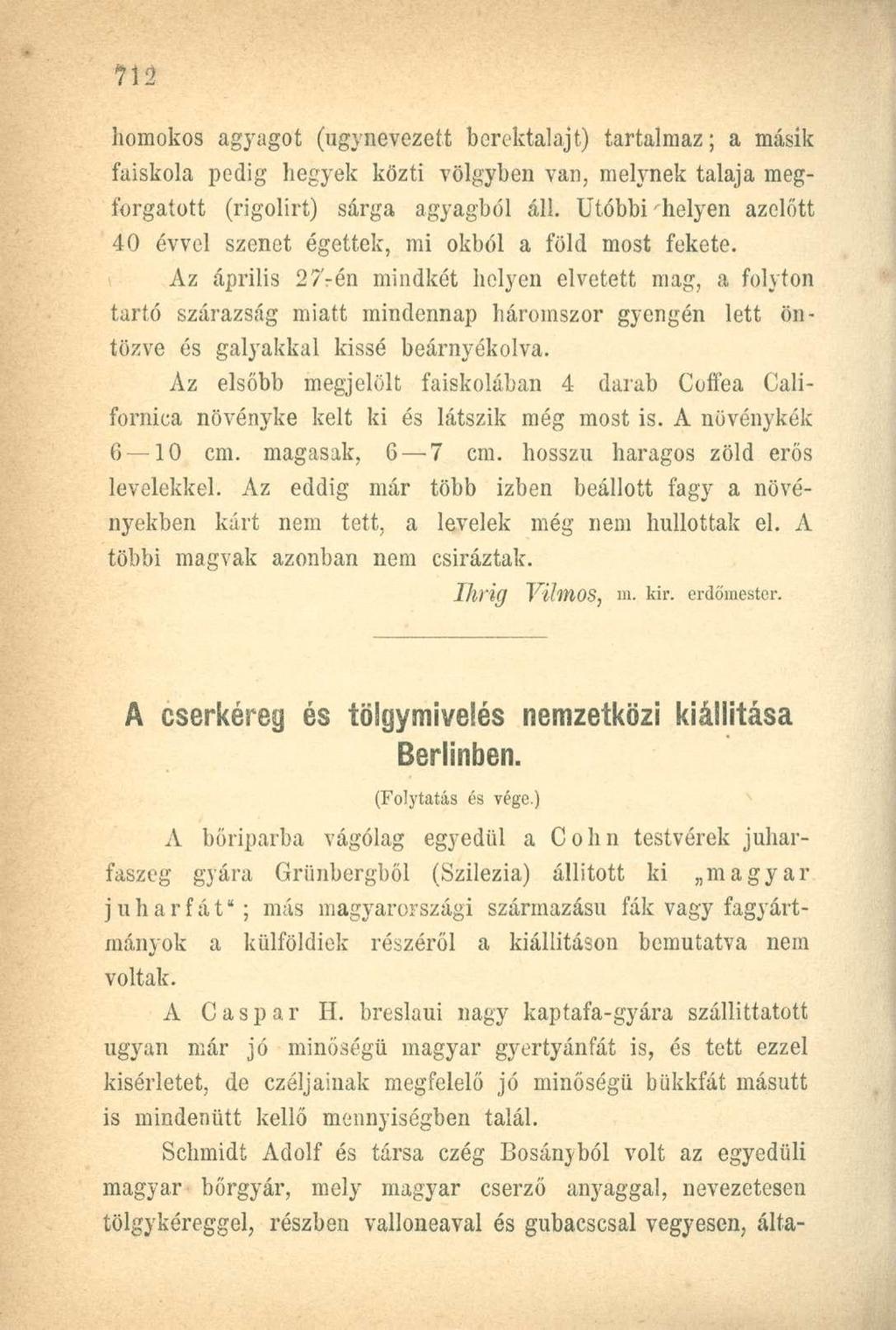 homokos agyagot (úgynevezett berektalajt) tartalmaz; a másik faiskola pedig hegyek közti völgyben van, mebynek talaja megforgatott (rigolirt) sárga agyagból áll.