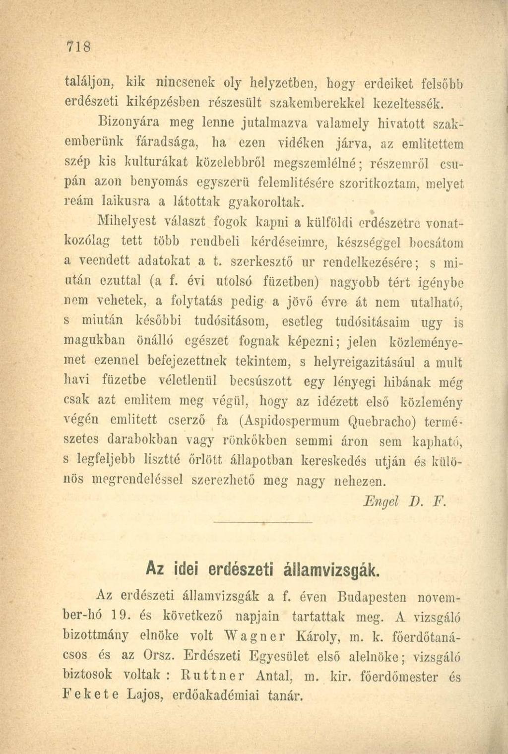 találjon, kik nincsenek oly helyzetben, hogy erdeiket felsőbb erdészeti kiképzésben részesült szakemberekkel kezeltessék.
