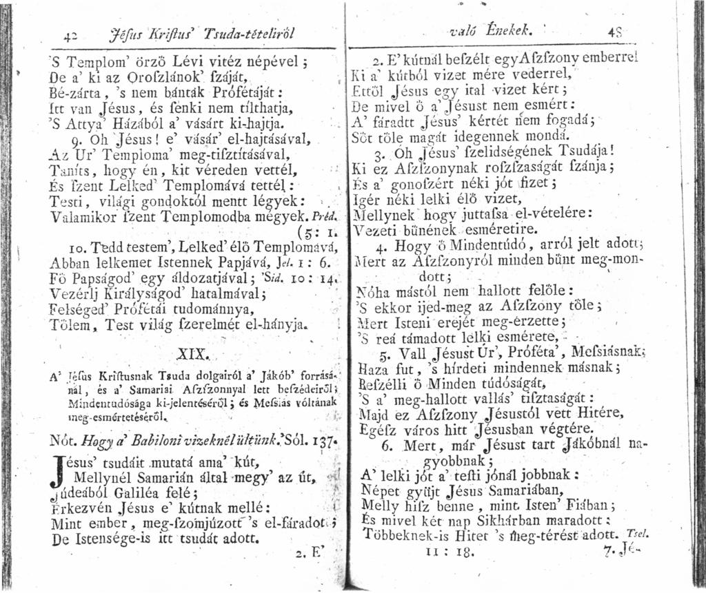 i ~ " t '1 Jéfus '4riflu/ ' Truda-tételirol..... ~S T~m'plom' örz~o ~év~ vit~~ népével; _2. E' kúrnal beízélt egyafzfzony emberrel De a ki az Orofzlanok' fzajat" ' JCi a' kúrból vizet mére vederrel r.