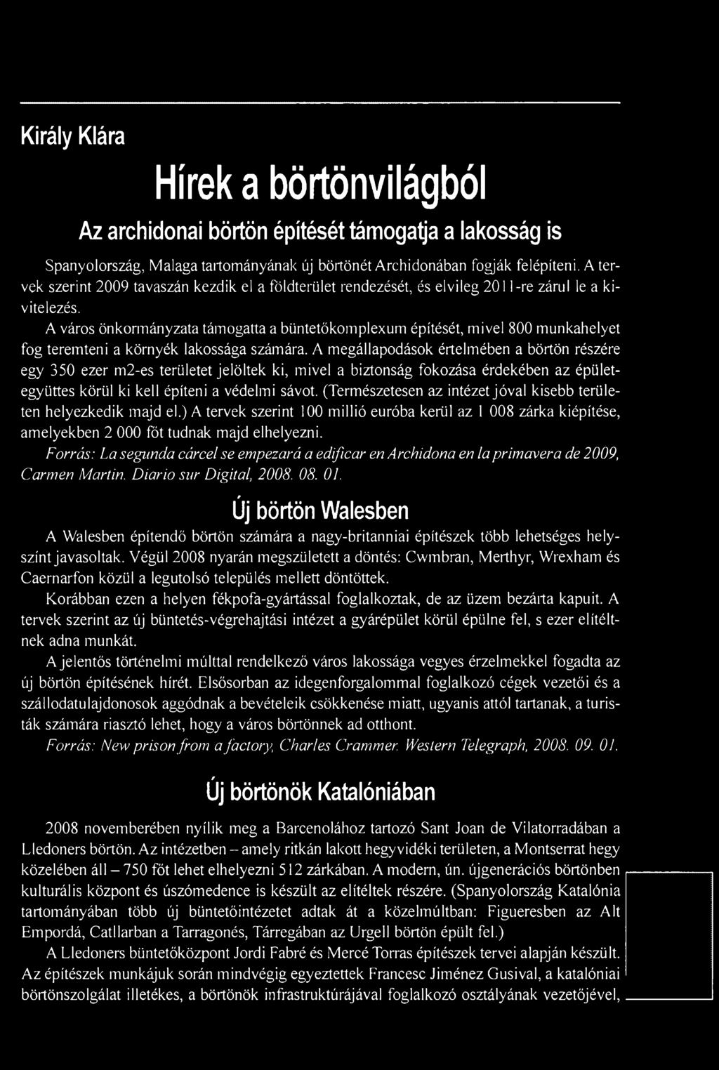 (Természetesen az intézet jóval kisebb területen helyezkedik majd el.) A tervek szerint 100 millió euróba kerül az 1 008 zárka kiépítése, amelyekben 2 000 főt tudnak majd elhelyezni.