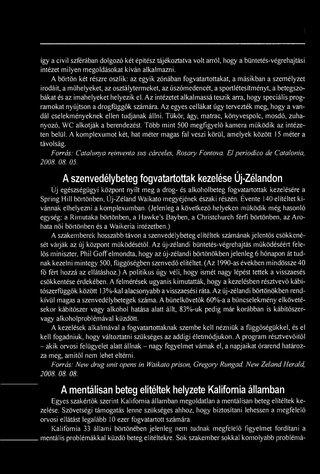 Több mint 500 megfigyelő kamera működik az intézeten belül. A komplexumot két, hat méter magas fal veszi körül, amelyek között 15 méter a távolság.
