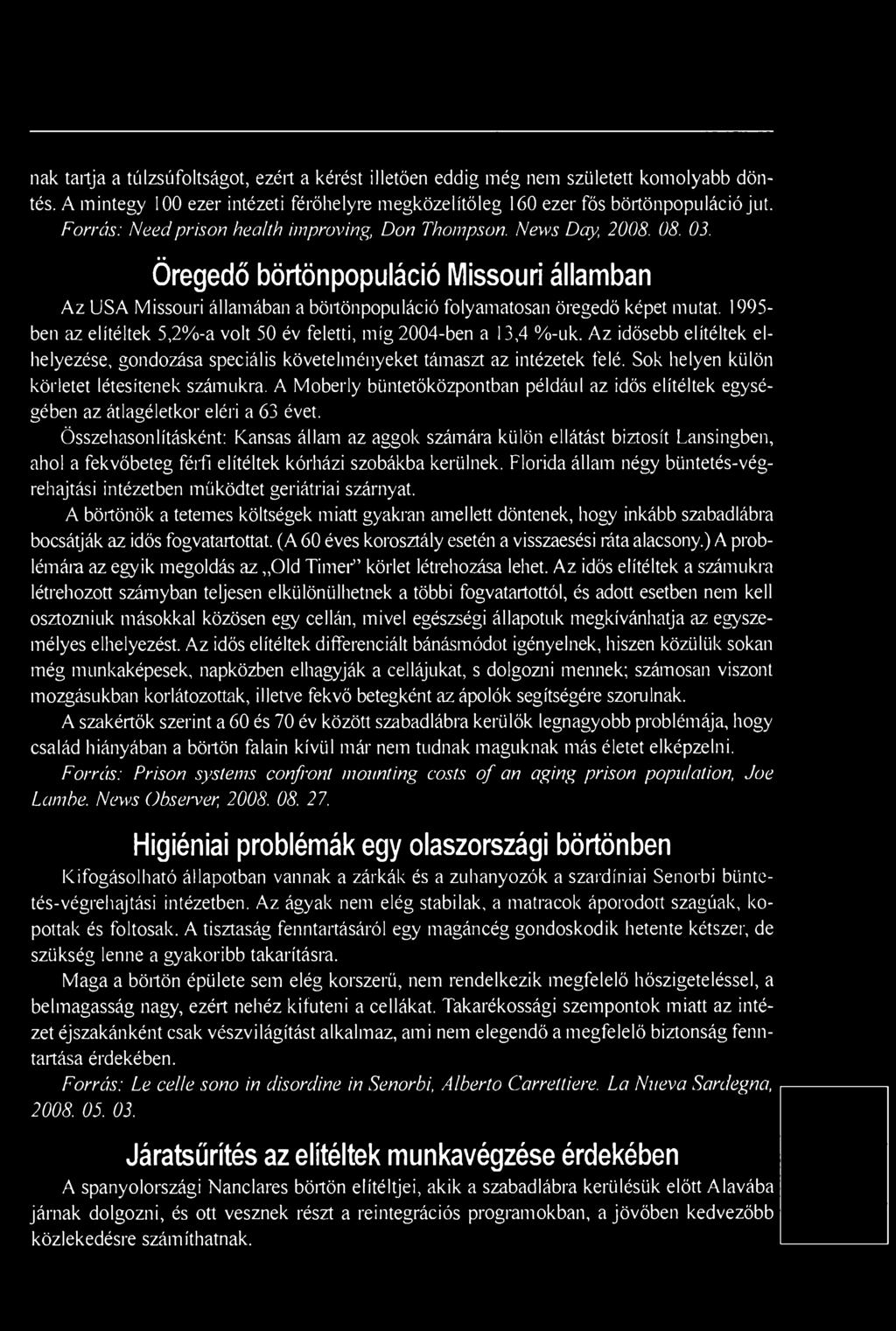 Összehasonlításként: Kansas állam az aggok számára külön ellátást biztosít Lansingben, ahol a fekvőbeteg férfi elítéltek kórházi szobákba kerülnek.