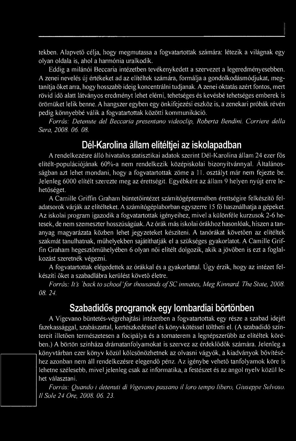 A hangszer egyben egy önkifejezési eszköz is, a zenekari próbák révén pedig könnyebbé válik a fogvatartottak közötti kommunikáció. Forrás: Detenute dél Beccaria presentano videoclip, Roberta Bendini.
