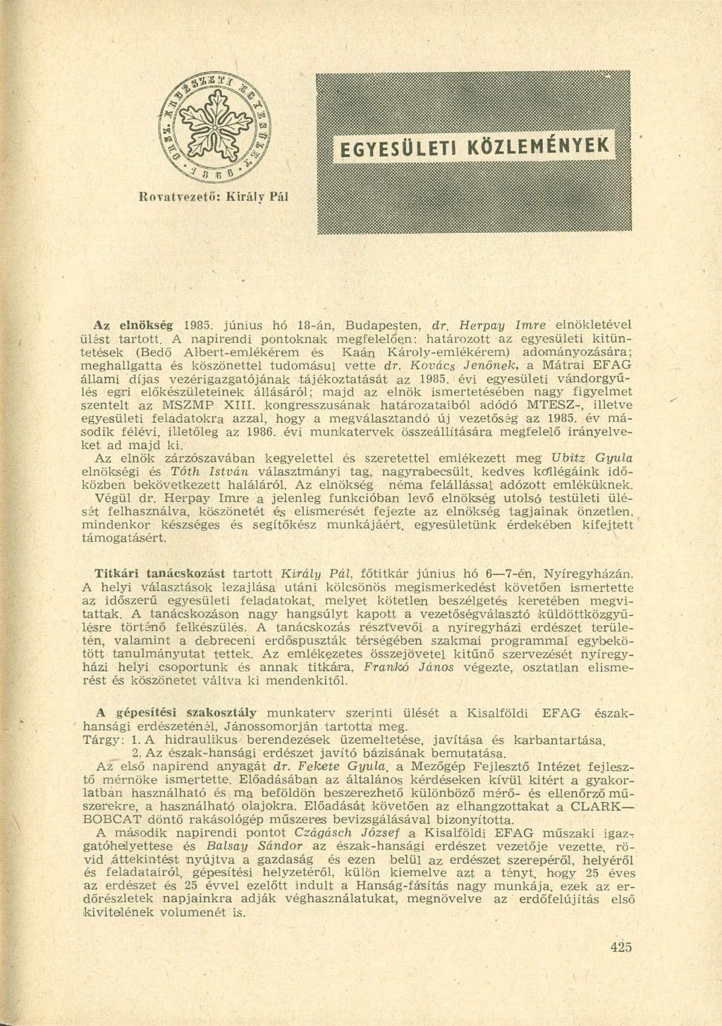Rovatvezető: Király Pál Az elnökség 1985. június hó 18-án, Budapesten, dr, Herpay Imre elnökletével ülést tartott.