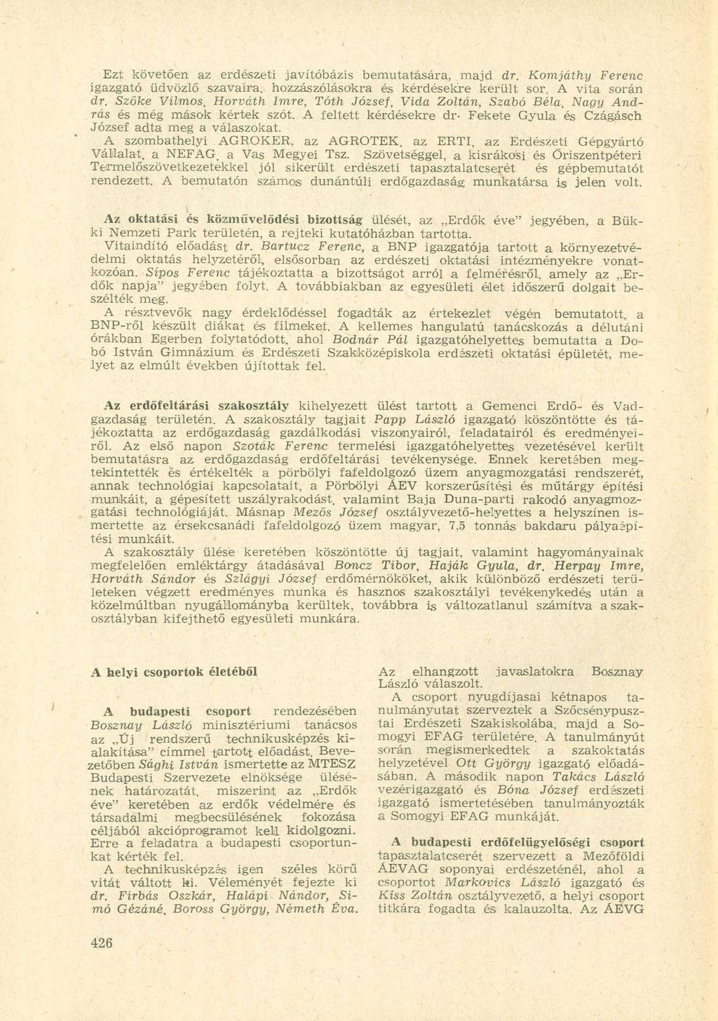 Ezt követően az erdészeti javítóbázis bemutatására, majd dr. Komjáthy Ferenc igazgató üdvözlő szavaira, hozzászólásokra és kérdésekre került sor. A vita során dr.