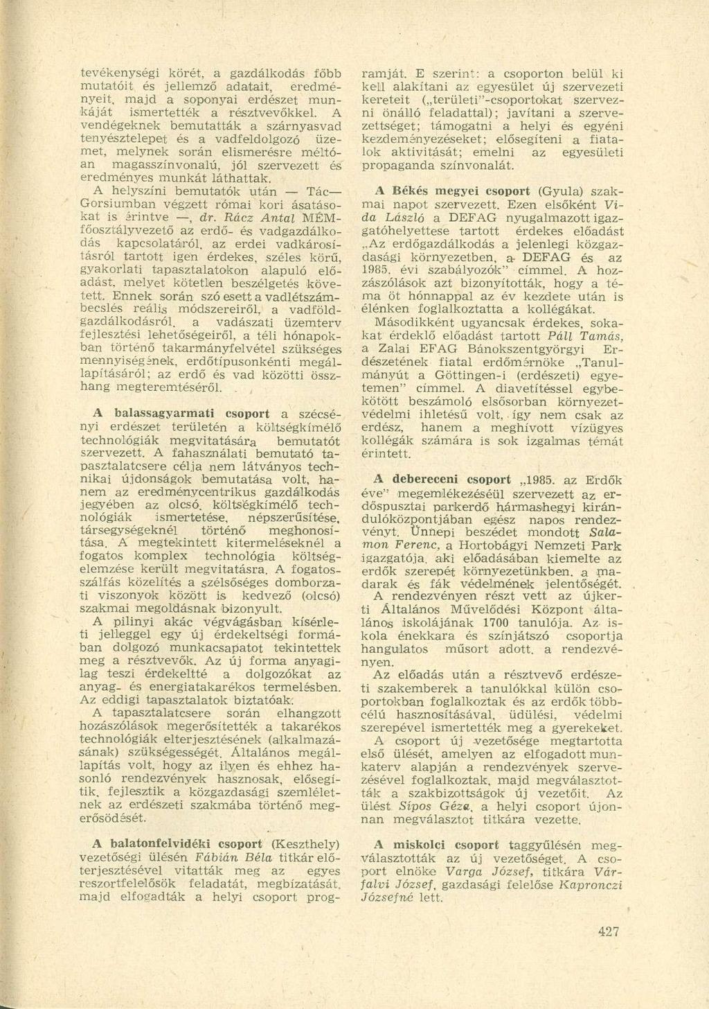 tevékenységi körét, a gazdálkodás főbb mutatóit és jellemző adatait, eredményeit, majd a soponyai erdészet munkáját ismertették a résztvevőkkel.