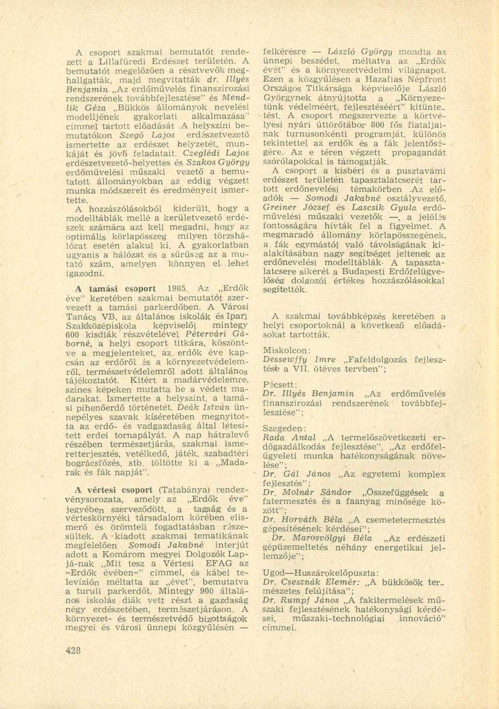 A csoport szakmai bemutatót rendezett a Lillafüredi Erdészet területén. A bemutatót megelőzően a résztvevők meghallgatták, majd megvitatták dr.
