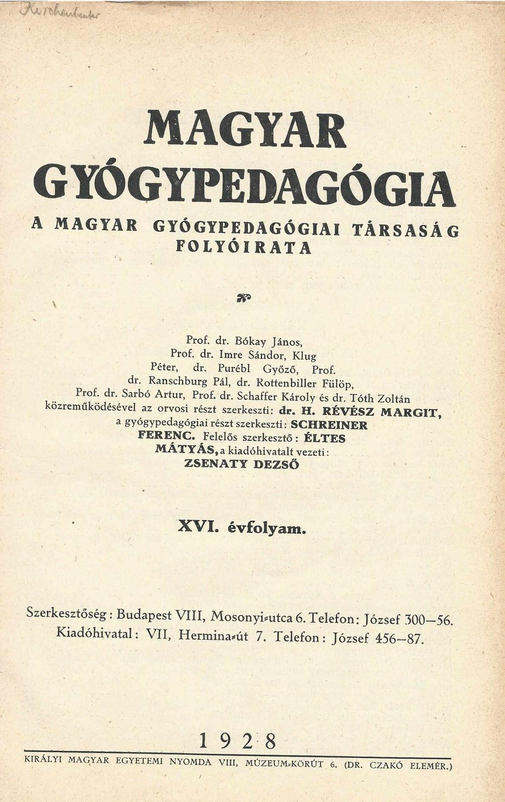 MAGYAR GYÓGYPEDAGÓGIA A MAGYAR GYÓGYPEDAGÓGIAI TÁRSASÁG FOLYÓIRATA Prof. dr. Bókay János, Prof. dr. Imre Sándor, Klug Péter, dr. Purébl Győző, Prof. dr. Ranschburg Pál, dr. Rottenbiller Fülöp... P!?f! dr. Sarbó Artur> prof- dr- Schaffer Károly és dr.
