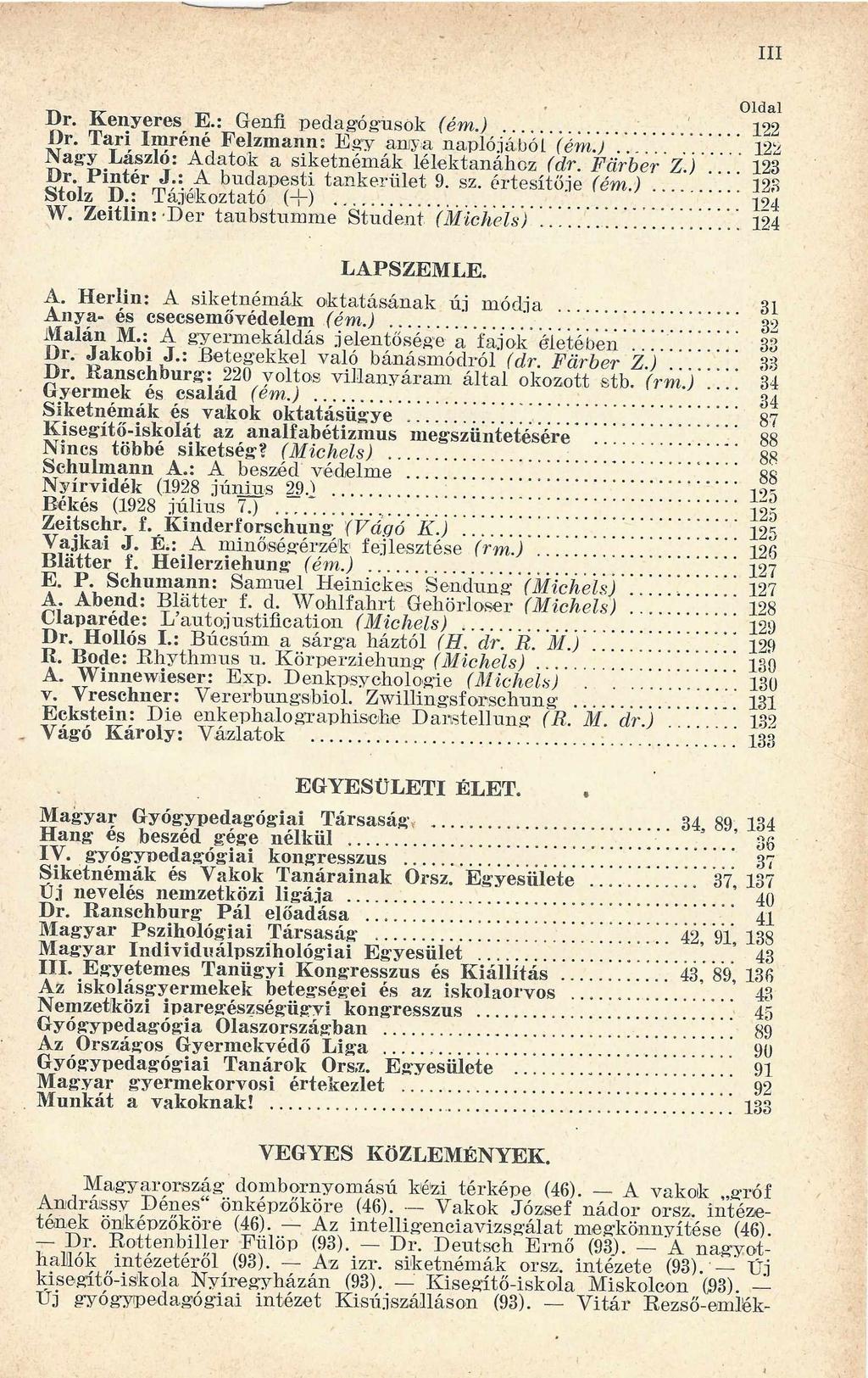 III Dr. K enyeres E.: Genfi pedagógusok (ém.)... Dr. T ari Im réné Felzm ann: E gy anya naplójából (ém.) Wagy László; Adatok a siketném ák lélektanához (dr. Färber Z.