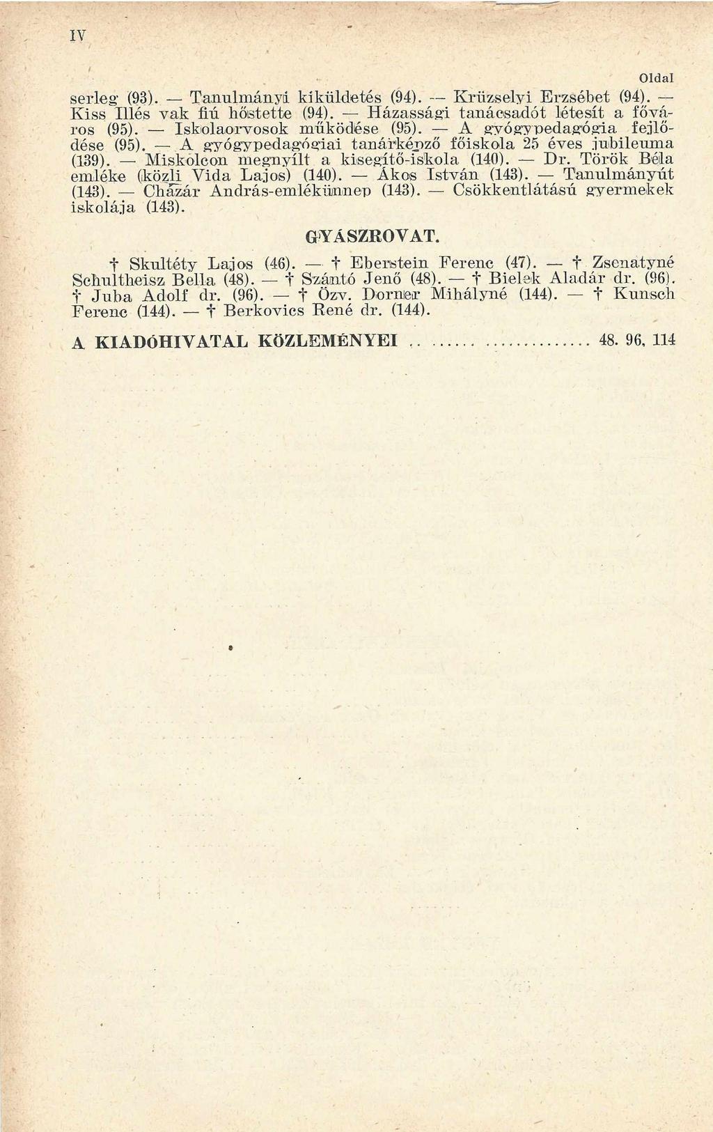 IV O ldal serleg (93). T anulm ányi kiküldetés (94). K rüzselyi Erzsébet (94). K iss Illés v ak fiú hőstette (94). H ázassági tanácsadót létesít a főváros (95). Iskolaorvosok m űködése (95).