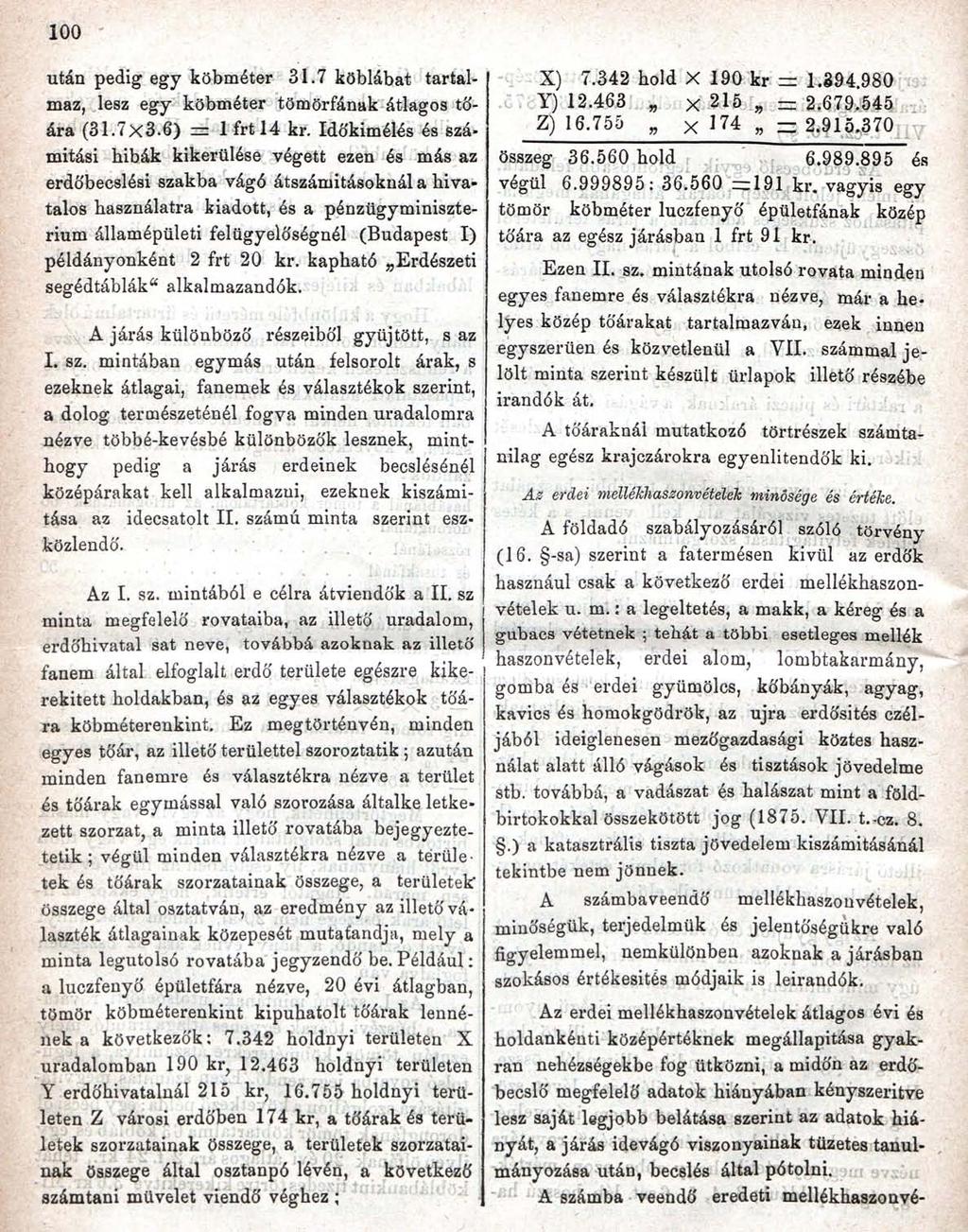 100 után pedig egy köbméter 31.7 köblábat tartalmaz, lesz egy köbméter tömörfának átlagos tőára (31.7x3.6) = 1 frt 14 kr.