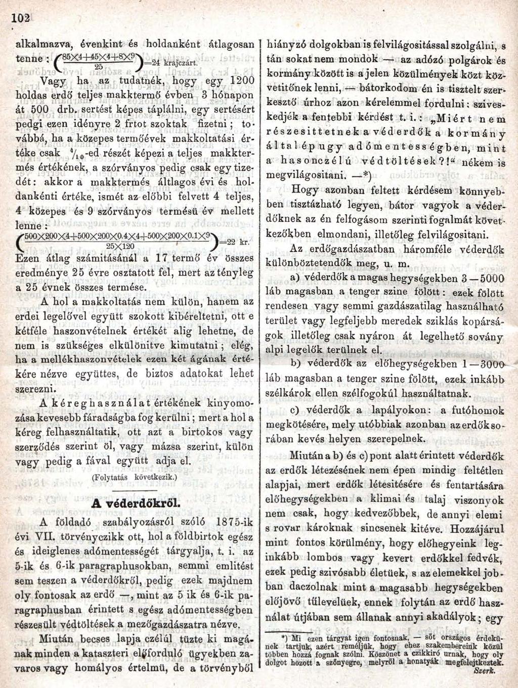 102 alkalmazva, évenkint és holdanként átlagosan tenne ; Q ^ + ^ á ^ y ^ k r a j c z á r t. Vagy ha az tudatnék, hogy egy 1200 holdas erdő teljes makktermő évben át 500 3 hónapon drb.