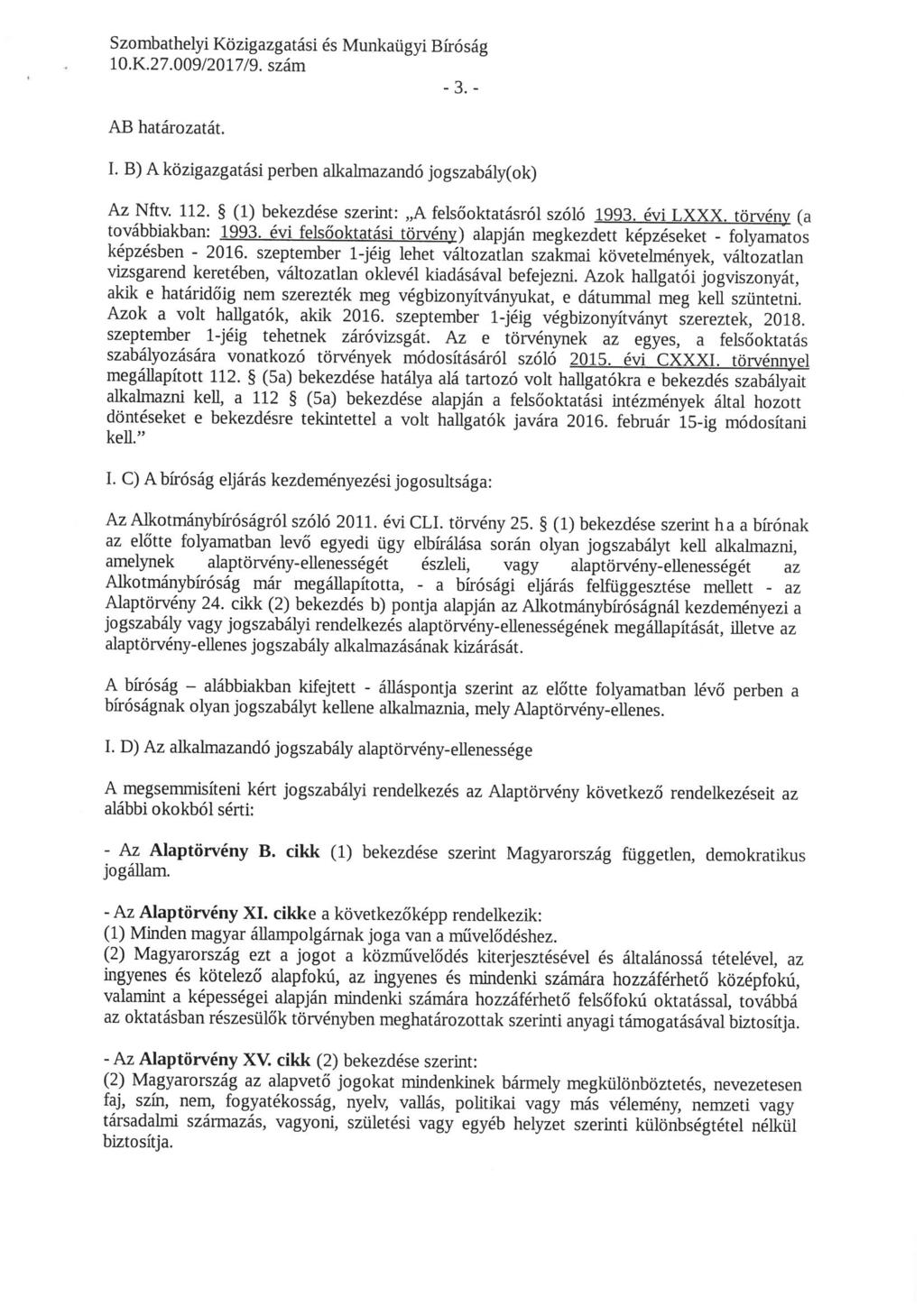 -3.- AB határozatát. I. B) A közigazgatási perben atkalmazandó jogszabály(ok) Az -^.. 112' ^ _1^1^ bekezdése szerint: "A felsőoktatásról szóló 1993.