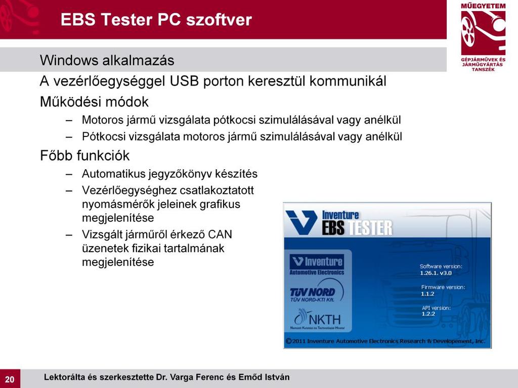 A vezérlőprogram egy könnyen telepíthető Windows alkalmazás, melynek futtatásához mindössze egy szabad USB portra van szükséges.