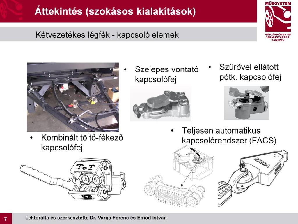 A kétvezetékes pótkocsi fékvezérléshez általánosan alkalmazott pneumatikus kapcsolat: - Szelepes kapcsolófej a vontatójárművön, - Szelep nélküli (esetenként integrált szűrővel állátott) kapcsolófejek