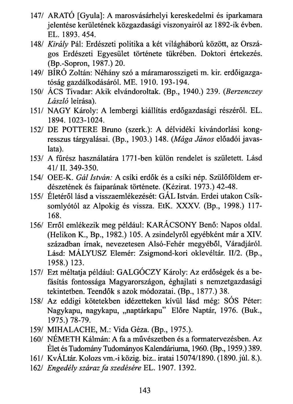147/ ARATÓ [Gyula]: A marosvásárhelyi kereskedelmi és iparkamara jelentése kerületének közgazdasági viszonyairól az 1892-ik évben. EL. 1893.454.