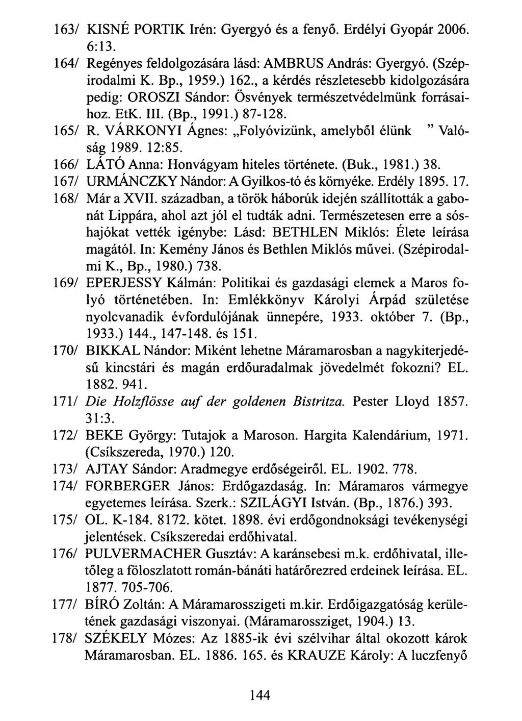 163/ KISNÉ PORTIK Irén: Gyergyó és a fenyő. Erdélyi Gyopár 2006. 6:13. 164/ Regényes feldolgozására lásd: AMBRUS András: Gyergyó. (Szépirodalmi K. Bp., 1959.) 162.