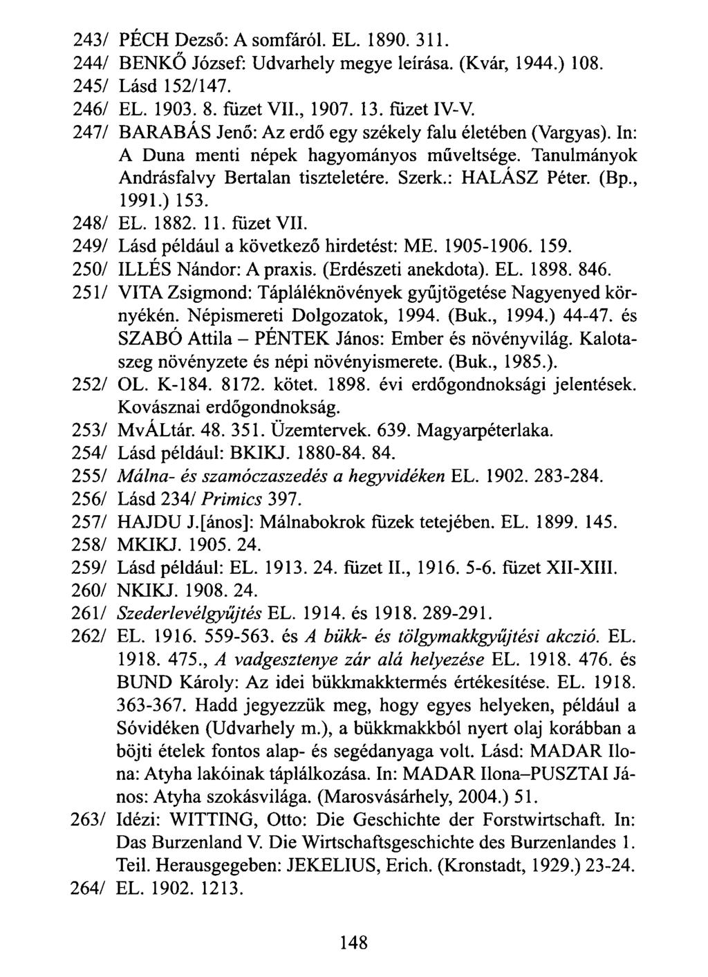243/ PÉCH Dezső: A somfáról. EL. 1890. 311. 244/ BENKŐ József: Udvarhely megye leírása. (Kvár, 1944.) 108. 245/ Lásd 152/147. 246/ EL. 1903. 8. füzet VII., 1907. 13. füzet IV-V.