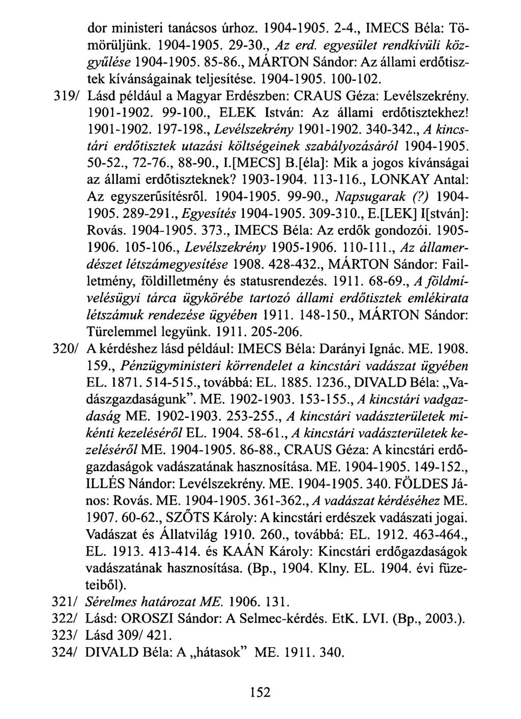 dór ministeri tanácsos úrhoz. 1904-1905. 2-4., IMECS Béla: Tömörüljünk. 1904-1905. 29-30., Az érd. egyesület rendkívüli közgyűlése 1904-1905. 85-86.