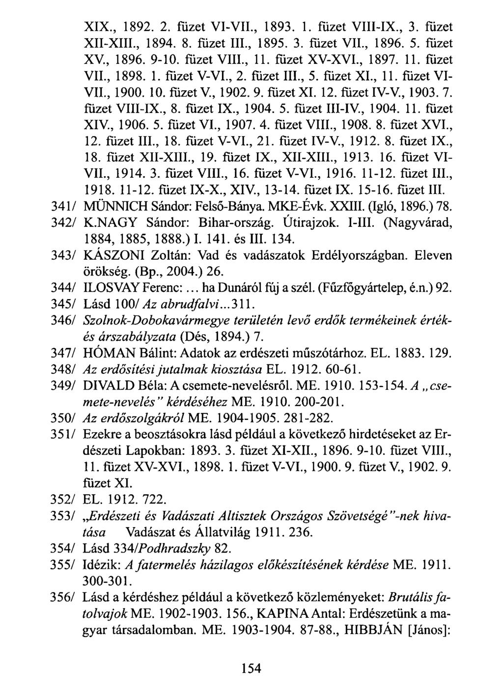 XIX., 1892. 2. fűzet VI-VII., 1893. 1. füzet VIII-IX., 3. füzet XII-XIII., 1894. 8. füzet III., 1895. 3. füzet VII., 1896. 5. füzet XV., 1896. 9-10. füzet VIII., 11. füzet XV-XVI., 1897. 11. füzet VII., 1898.