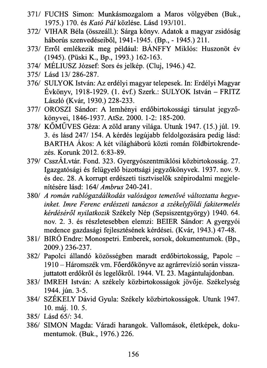 371/ FUCHS Simon: Munkásmozgalom a Maros völgyében (Bük., 1975.) 170. és Kató Pál közlése. Lásd 193/101. 372/ VIHAR Béla (összeáll.): Sárga könyv.