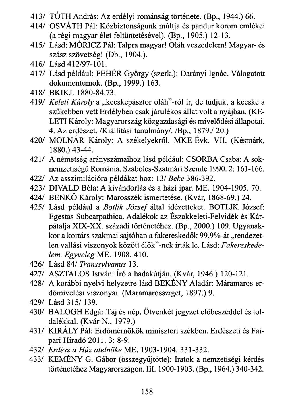 413/ TÓTH András: Az erdélyi románság története. (Bp., 1944.) 66. 414/ OSVÁTH Pál: Közbiztonságunk múltja és pandúr korom emlékei (a régi magyar élet feltüntetésével). (Bp., 1905.) 12-13.