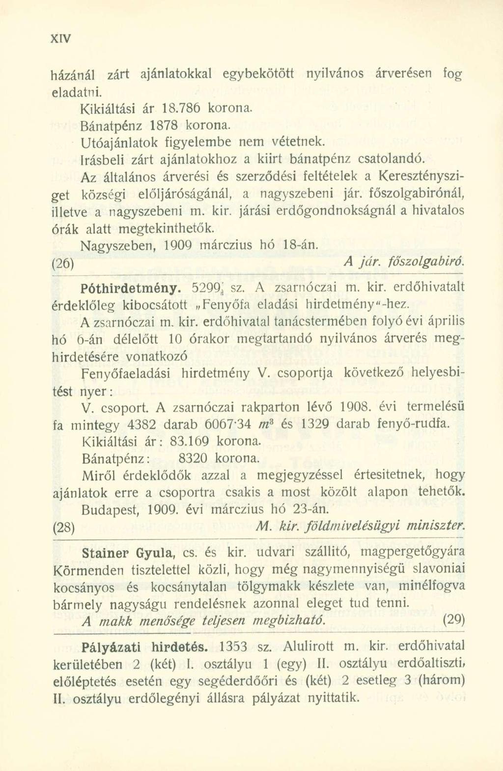 házánál zárt ajánlatokkal egybekötött nyilvános árverésen fog eladatni. Kikiáltási ár 8.786 korona. Bánatpénz 878 korona. Utóajánlatok figyelembe nem vétetnek.