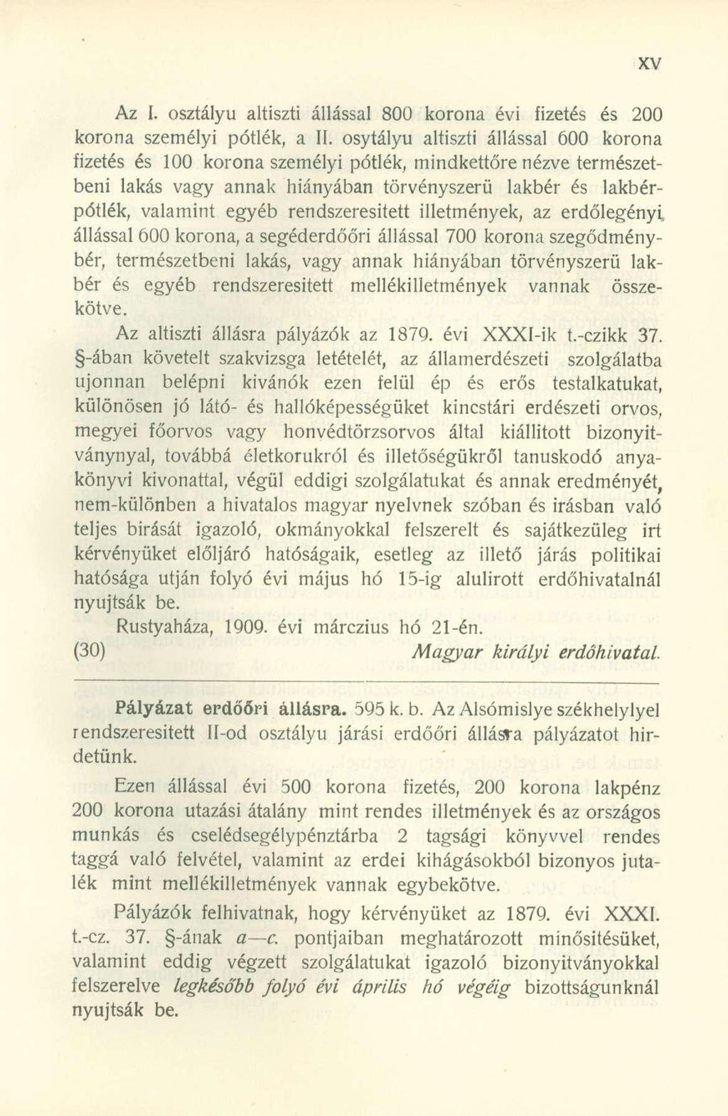 Az I. osztályú altiszti állással 800 korona évi fizetés és 200 korona személyi pótlék, a II.