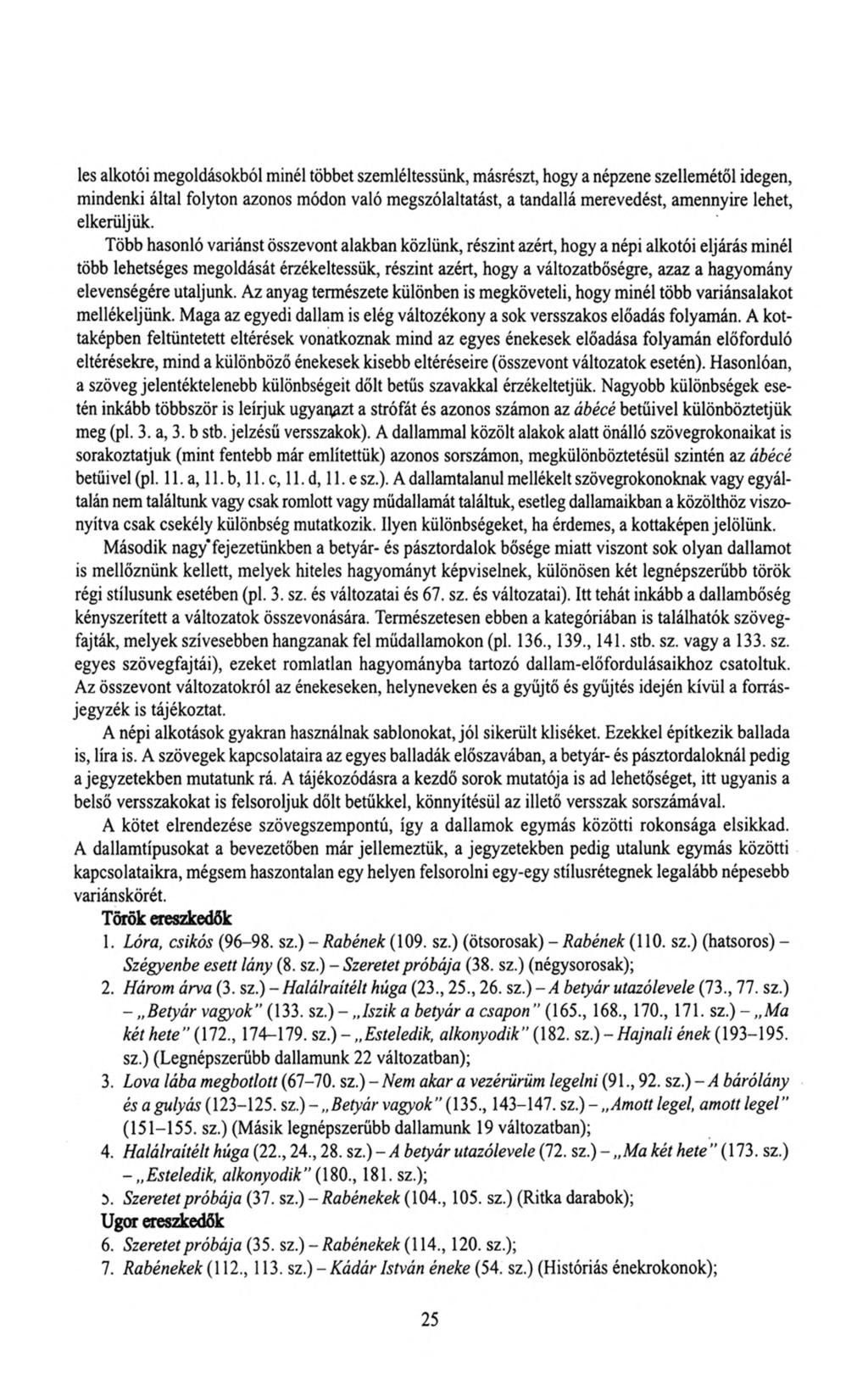 les alkotói megoldásokból minél többet szemléltessünk, másrészt, hogy a népzene szellemétől idegen, mindenki által folyton azonos módon való megszólaltatást, a tandallá merevedést, amennyire lehet,