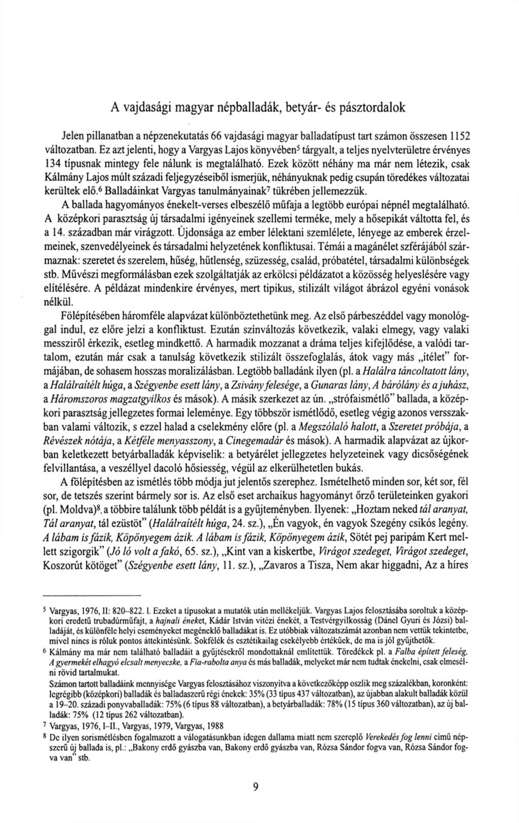A vajdasági magyar népballadák, betyár- és pásztordalok Jelen pillanatban a népzenekutatás 66 vajdasági magyar balladatípust tart számon összesen 1152 változatban.
