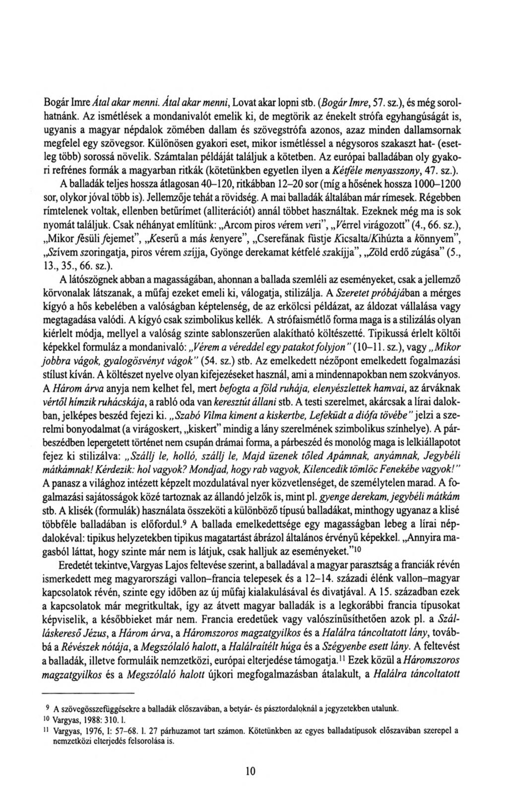 Bogár Imre Atal akar menni. Atal akar menni, Lovat akar lopni stb. (Bogár Imre, 57. sz.), és még sorolhatnánk.