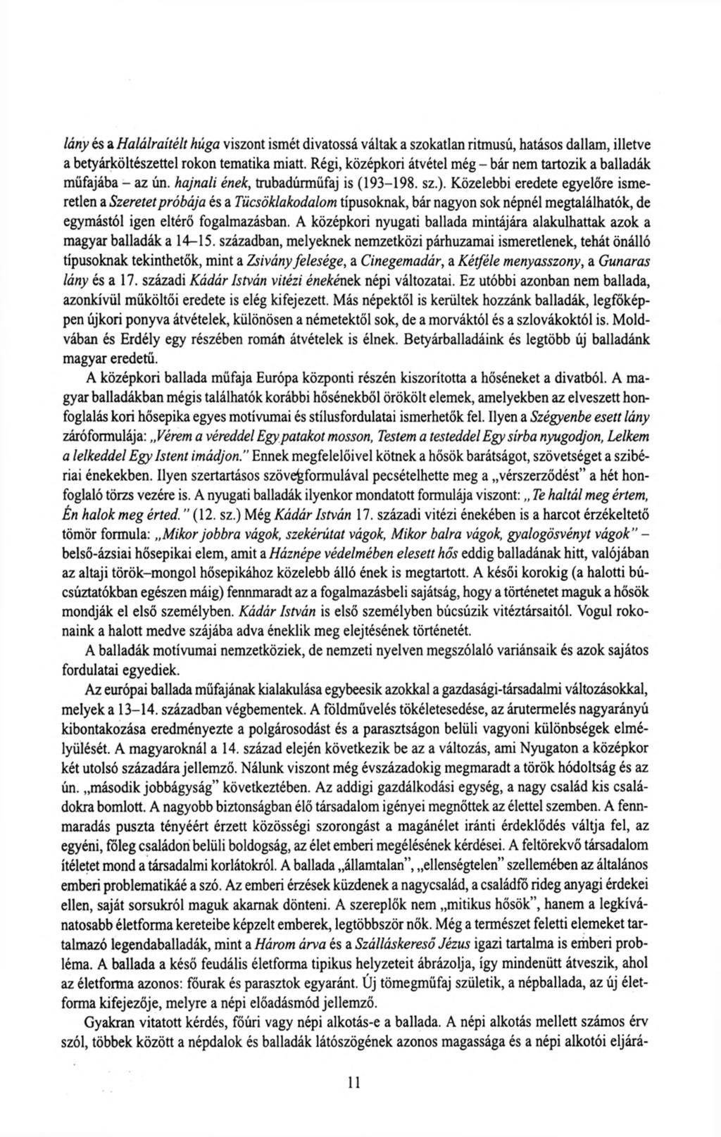 lány és a Halálraítélt húga viszont ismét divatossá váltak a szokatlan ritmusú, hatásos dallam, illetve a betyárköltészettel rokon tematika miatt.