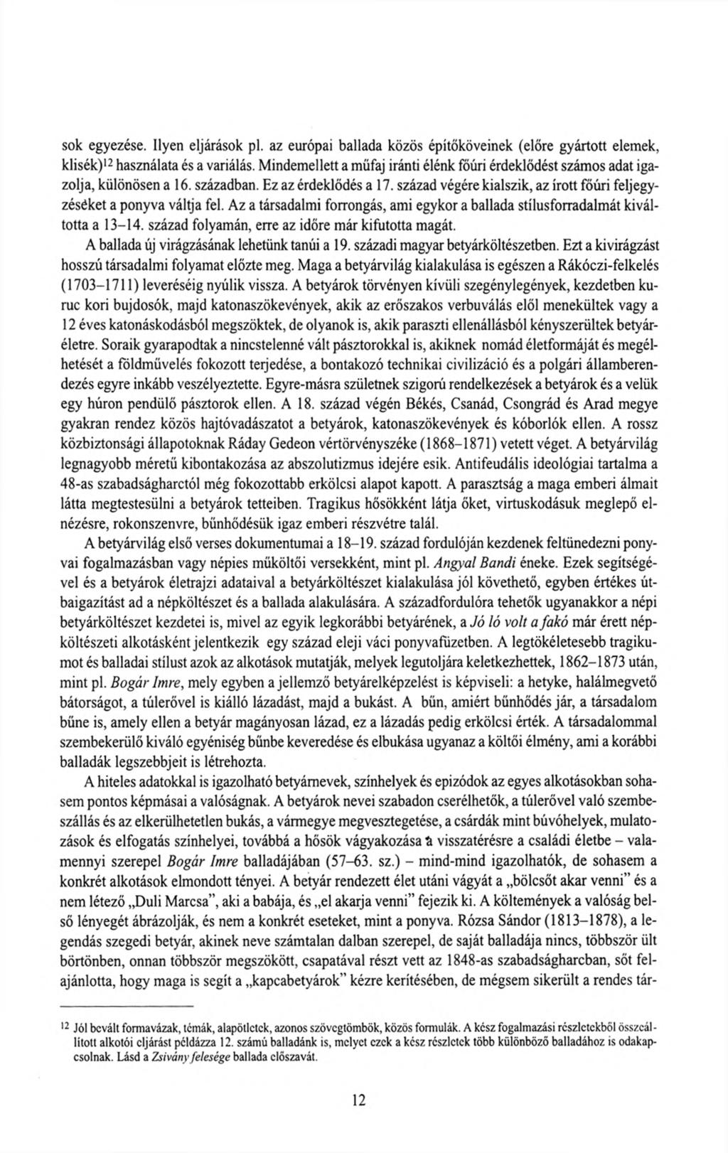 sok egyezése. Ilyen eljárások pl. az európai ballada közös építőköveinek (előre gyártott elemek, klisék)12 használata és a variálás.