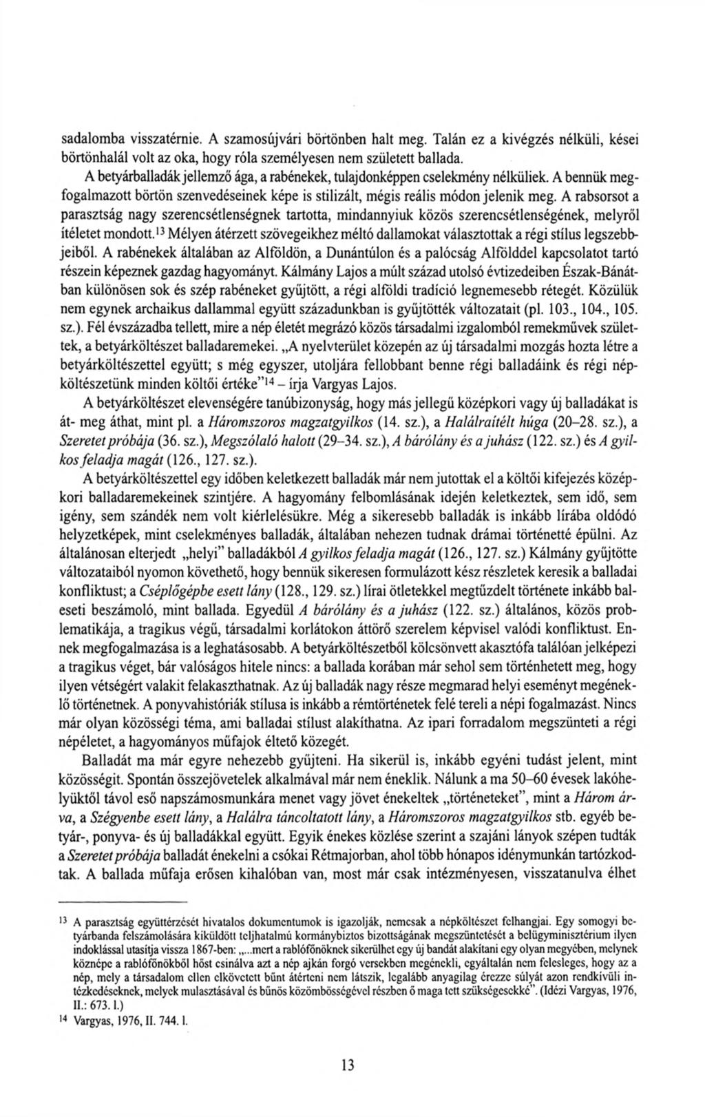 sadalomba visszatérnie. A szamosújvári börtönben halt meg. Talán ez a kivégzés nélküli, kései börtönhalál volt az oka, hogy róla személyesen nem született ballada.