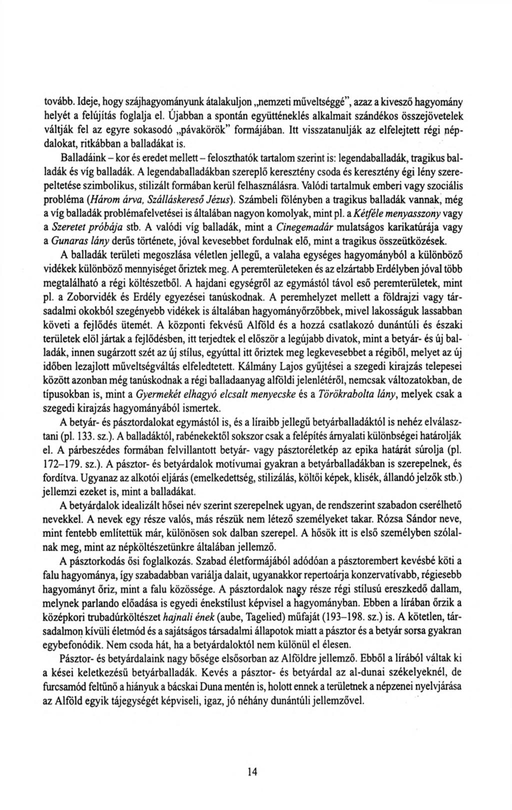 tovább. Ideje, hogy szájhagyományunk átalakuljon nemzeti műveltséggé, azaz a kivesző hagyomány helyét a felújítás foglalja el.