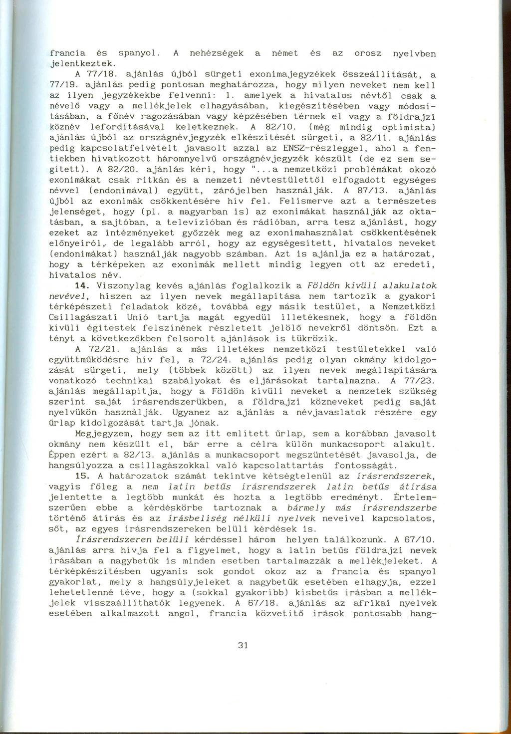 francia és spanyol. A nehézségek anémet és az orosz nyelvben jelentkeztek. A 77/18. ajánlás újból sürgeti exonimajegyzékek összeállitását, a 77/19.