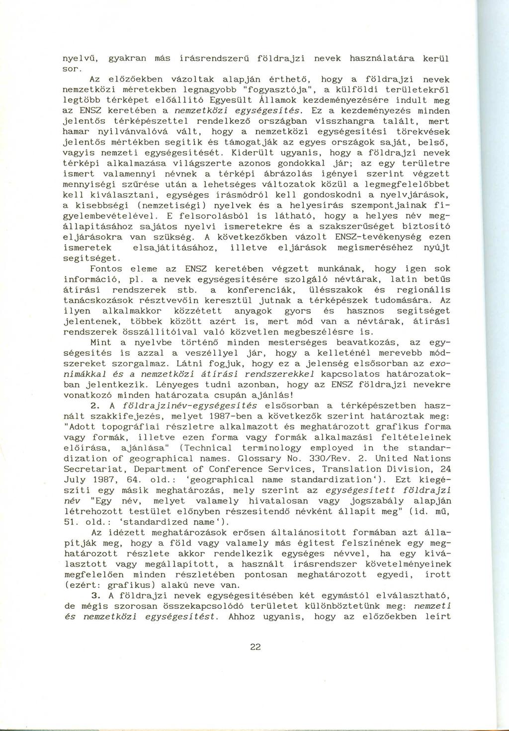 nyelvű, gyakran más írásrendszerű földrajzí nevek használatára kerül sor.