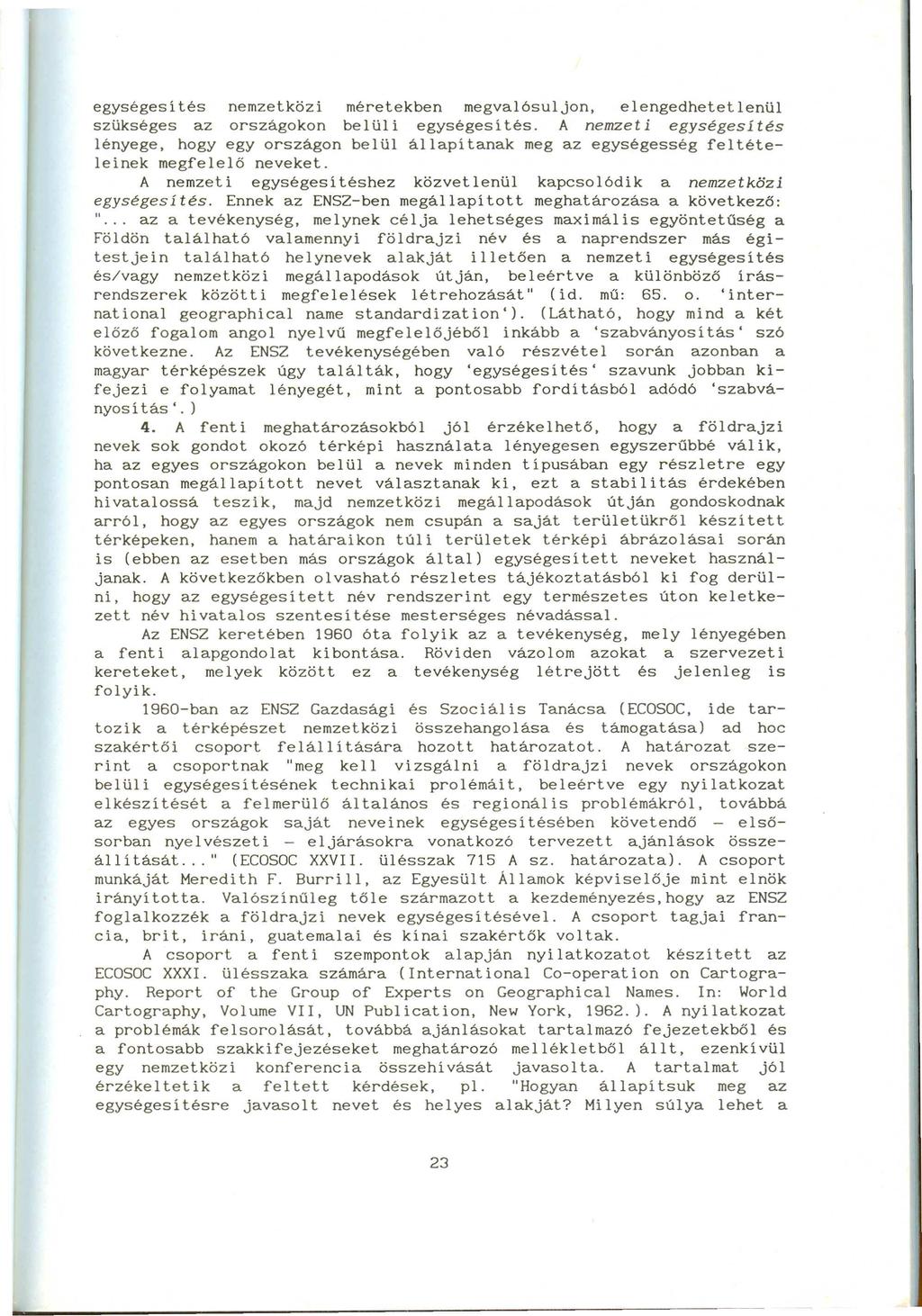 egységesítés nemzetközi méretekben megva16suljon, elengedhetetlenül szükséges az országokon belüli egységesítés.