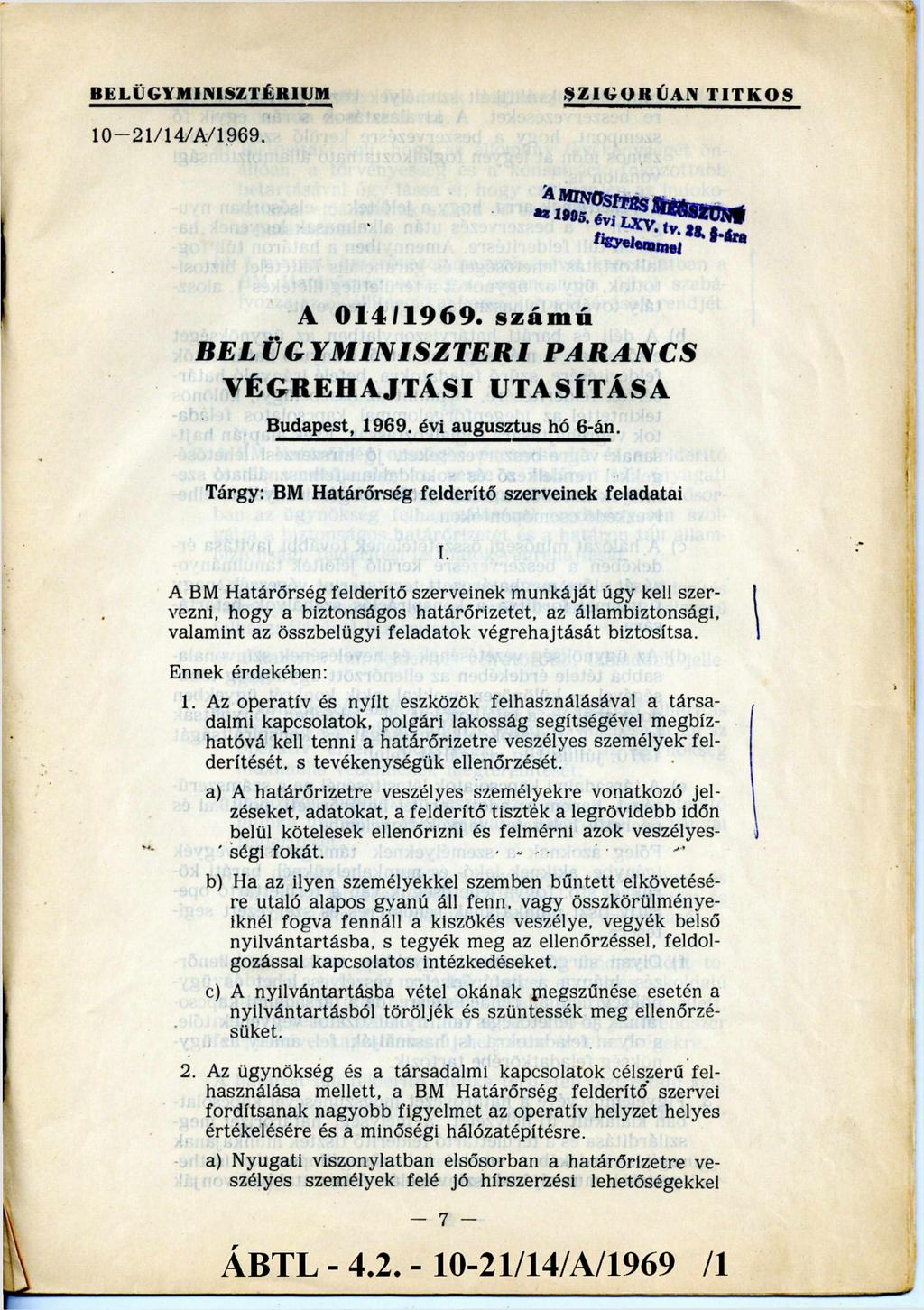 BELÜGYMINISZTÉRIUM SZIGORÚAN TITKOS 10-21/14/A/1969. A 014/1969. számú BELÜGYMINISZTERI PARANCS VÉGREHAJTÁSI UTASÍTÁSA Budapest, 1969. évi augusztus hó 6-án.