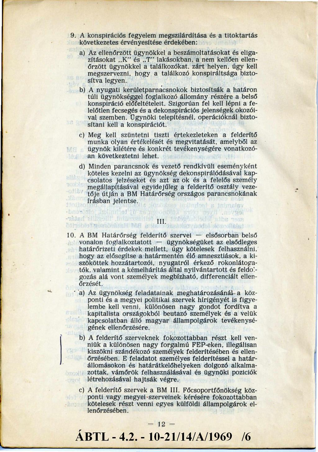 9. A konspirációs fegyelem megszilárdítása és a titoktartás következetes érvényesítése érdekében: a) Az ellenőrzött ügynökkel a beszám oltatásokat és eligazításokat " K és T lakásokban, a nem kellően